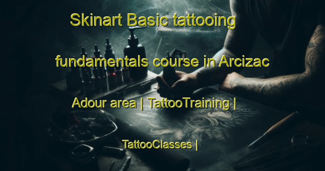 Skinart Basic tattooing fundamentals course in Arcizac Adour area | TattooTraining | TattooClasses | SkinartTraining-France